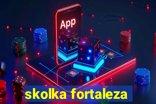 skolka fortaleza